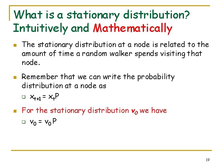 What is a stationary distribution? Intuitively and Mathematically n n n The stationary distribution