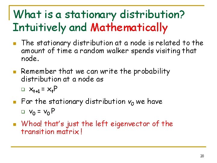 What is a stationary distribution? Intuitively and Mathematically n n The stationary distribution at
