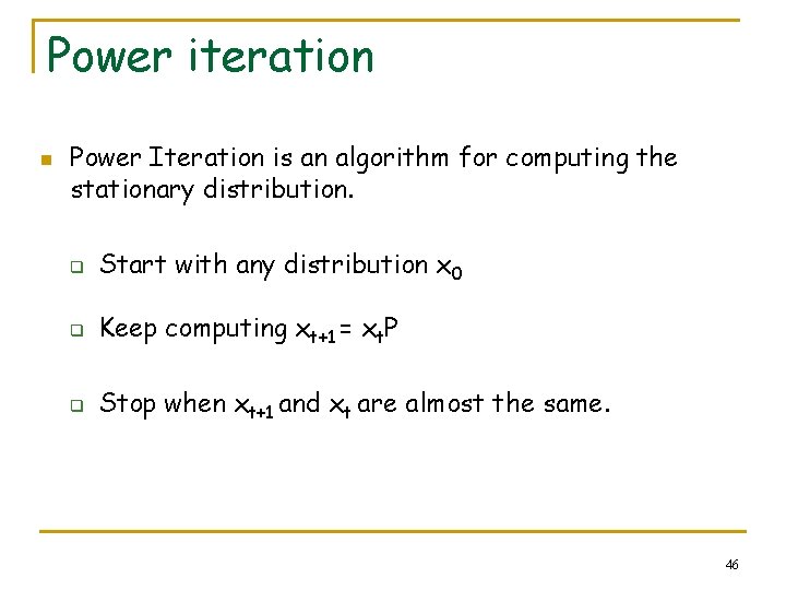 Power iteration n Power Iteration is an algorithm for computing the stationary distribution. q