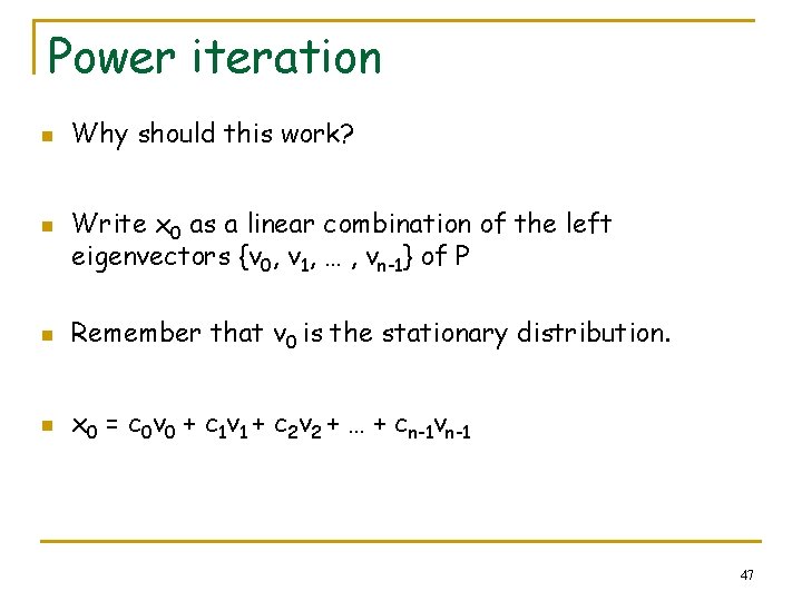 Power iteration n n Why should this work? Write x 0 as a linear
