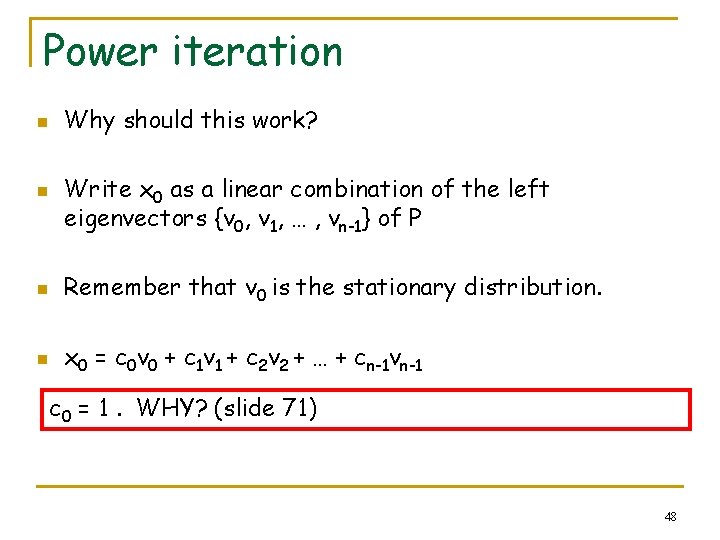Power iteration n n Why should this work? Write x 0 as a linear