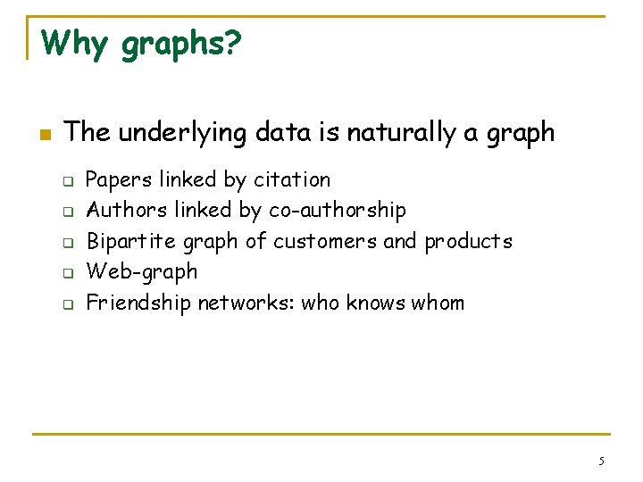 Why graphs? n The underlying data is naturally a graph q q q Papers