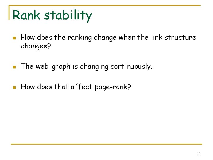 Rank stability n How does the ranking change when the link structure changes? n