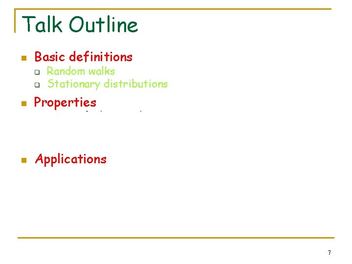Talk Outline n Basic definitions q q n Random walks Stationary distributions Properties q