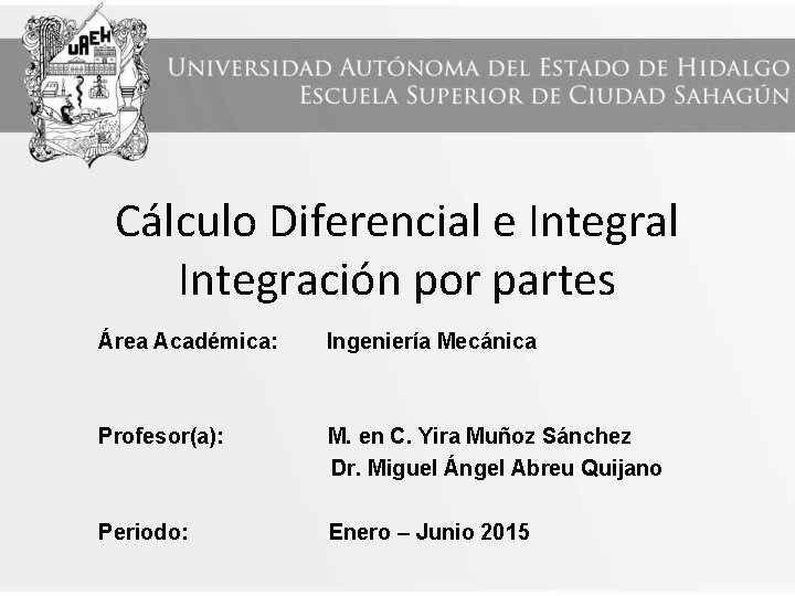 Cálculo Diferencial e Integral Integración por partes Área Académica: Ingeniería Mecánica Profesor(a): M. en