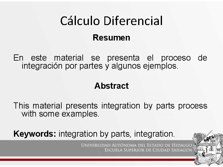 Cálculo Diferencial Resumen En este material se presenta el proceso de integración por partes