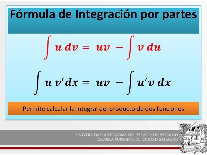 Fórmula de Integración por partes Permite calcular la integral del producto de dos funciones