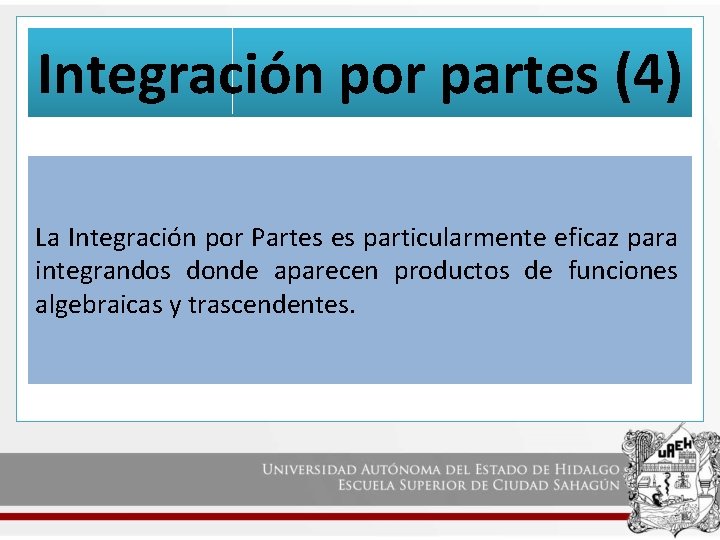 Integración por partes (4) La Integración por Partes es particularmente eficaz para integrandos donde