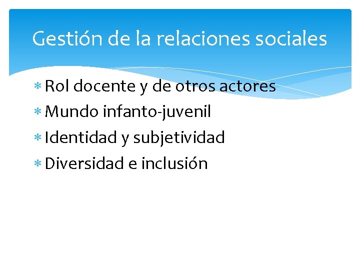 Gestión de la relaciones sociales Rol docente y de otros actores Mundo infanto-juvenil Identidad