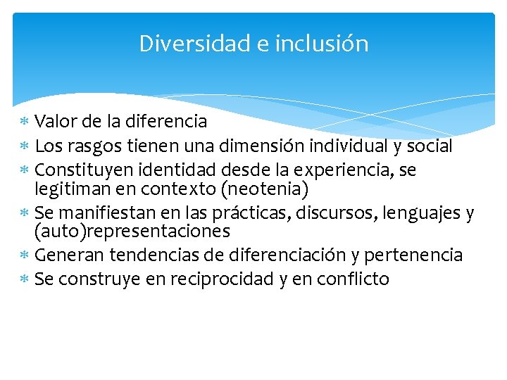 Diversidad e inclusión Valor de la diferencia Los rasgos tienen una dimensión individual y