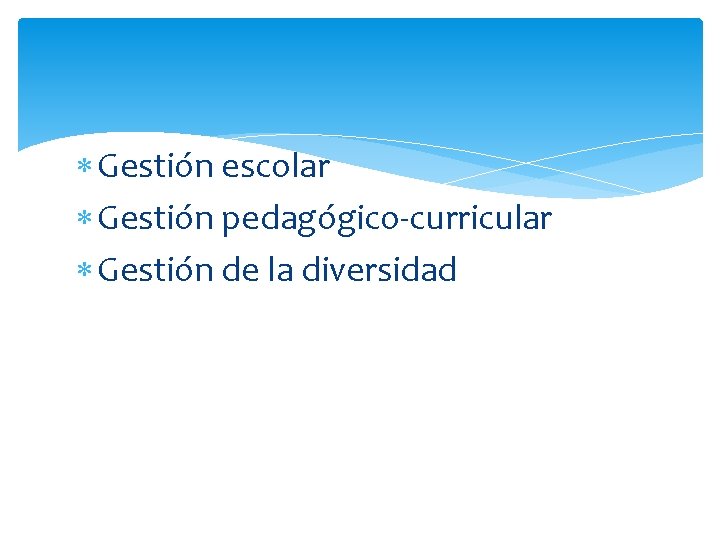  Gestión escolar Gestión pedagógico-curricular Gestión de la diversidad 