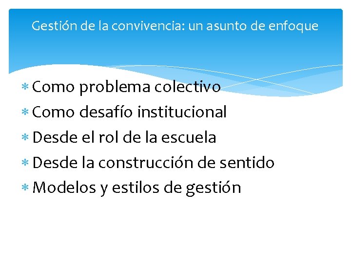 Gestión de la convivencia: un asunto de enfoque Como problema colectivo Como desafío institucional