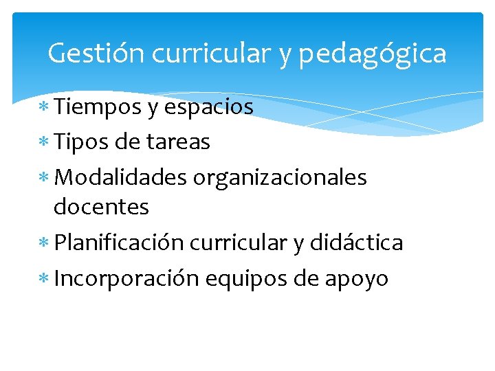 Gestión curricular y pedagógica Tiempos y espacios Tipos de tareas Modalidades organizacionales docentes Planificación