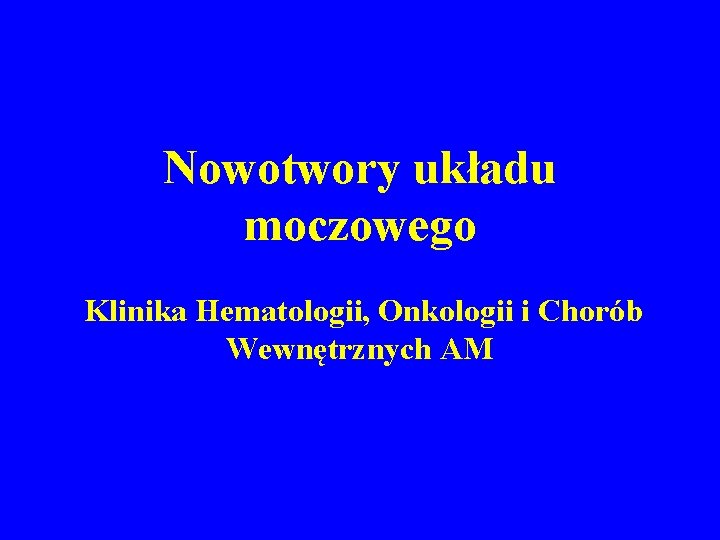 Nowotwory układu moczowego Klinika Hematologii, Onkologii i Chorób Wewnętrznych AM 