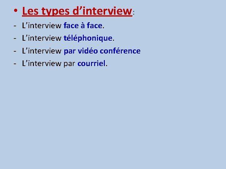  • Les types d’interview: - L’interview face à face L’interview téléphonique L’interview par