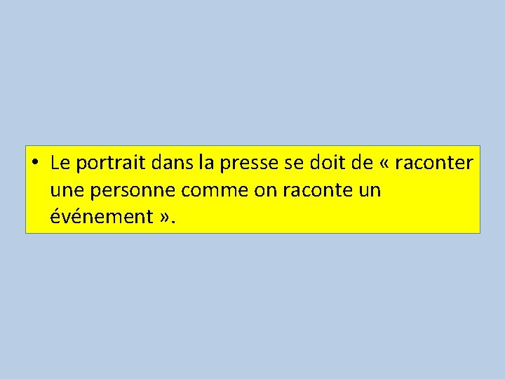  • Le portrait dans la presse se doit de « raconter une personne