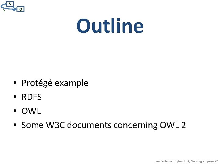 S O P • • Outline Protégé example RDFS OWL Some W 3 C