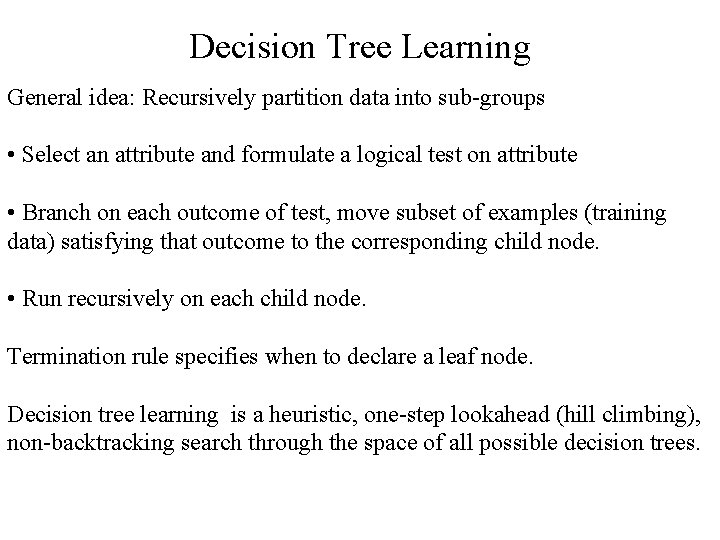 Decision Tree Learning General idea: Recursively partition data into sub-groups • Select an attribute