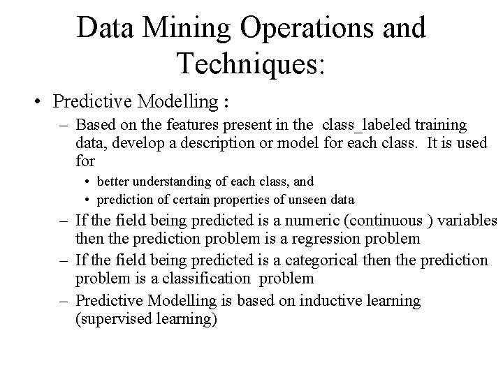 Data Mining Operations and Techniques: • Predictive Modelling : – Based on the features