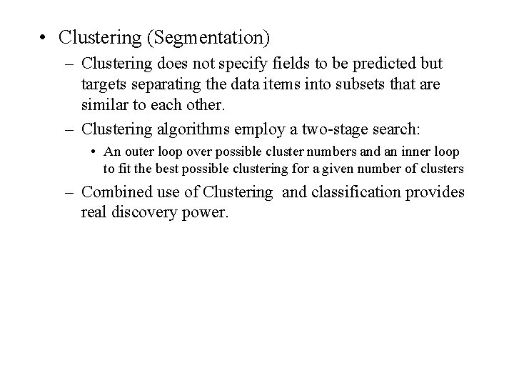  • Clustering (Segmentation) – Clustering does not specify fields to be predicted but