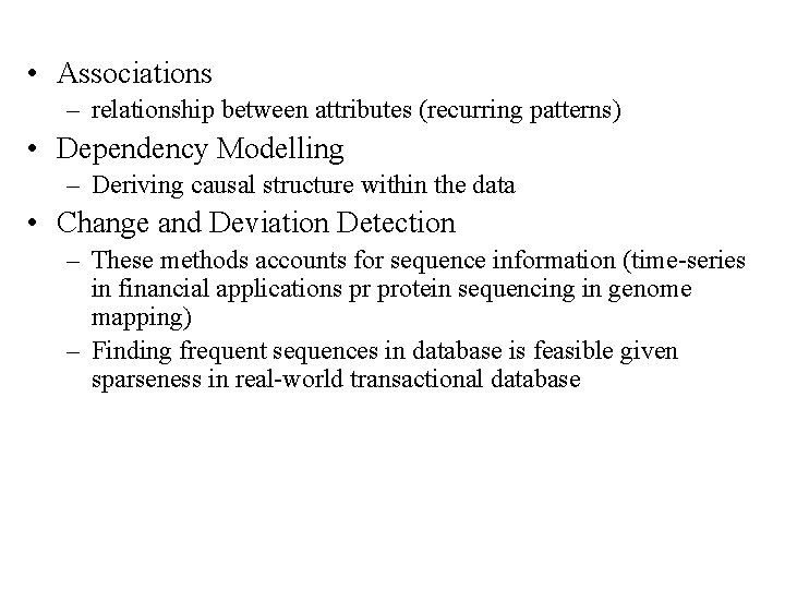  • Associations – relationship between attributes (recurring patterns) • Dependency Modelling – Deriving