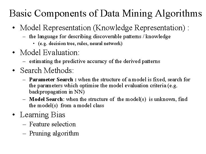 Basic Components of Data Mining Algorithms • Model Representation (Knowledge Representation) : – the