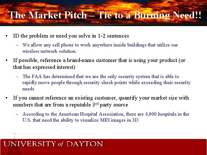 The Market Pitch – Tie to a Burning Need!! • ID the problem or