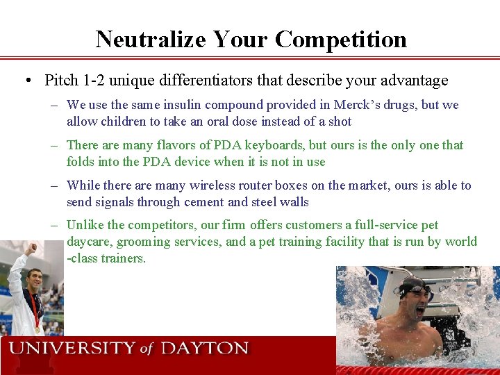 Neutralize Your Competition • Pitch 1 -2 unique differentiators that describe your advantage –