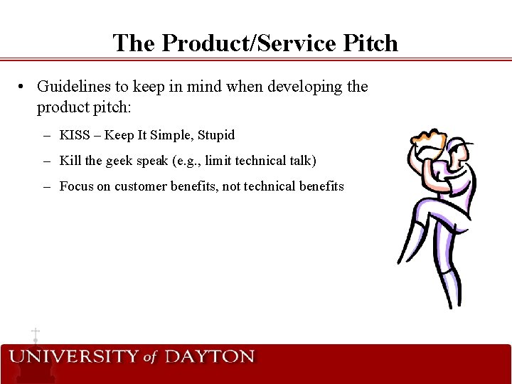The Product/Service Pitch • Guidelines to keep in mind when developing the product pitch: