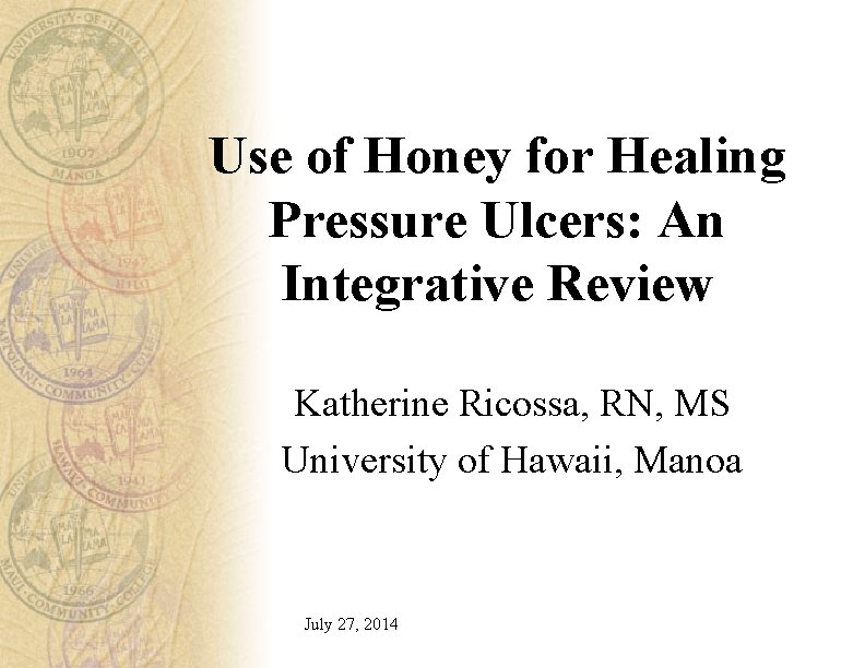 Use of Honey for Healing Pressure Ulcers: An Integrative Review Katherine Ricossa, RN, MS