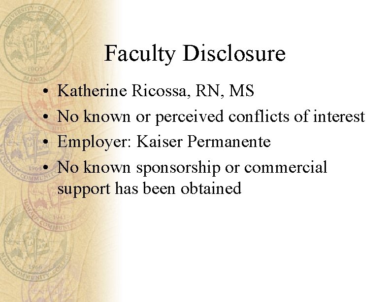 Faculty Disclosure • • Katherine Ricossa, RN, MS No known or perceived conflicts of