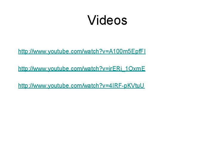 Videos http: //www. youtube. com/watch? v=A 100 m 5 Epf. FI http: //www. youtube. Videos http: //www. youtube. com/watch? v=A 100 m 5 Epf. FI http: //www. youtube.