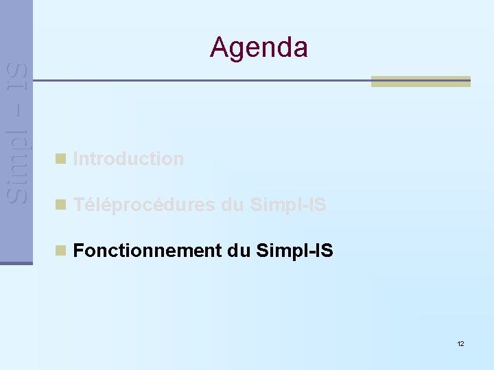 Simpl – IS Agenda n Introduction n Téléprocédures du Simpl-IS n Fonctionnement du Simpl-IS Simpl – IS Agenda n Introduction n Téléprocédures du Simpl-IS n Fonctionnement du Simpl-IS