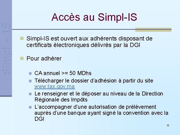 Simpl – IS Accès au Simpl-IS n Simpl-IS est ouvert aux adhérents disposant de Simpl – IS Accès au Simpl-IS n Simpl-IS est ouvert aux adhérents disposant de