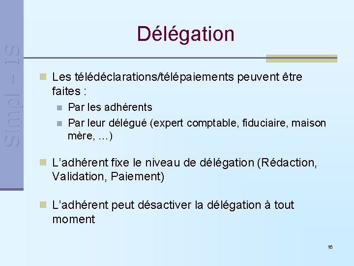Simpl – IS Délégation n Les télédéclarations/télépaiements peuvent être faites : n n Par Simpl – IS Délégation n Les télédéclarations/télépaiements peuvent être faites : n n Par