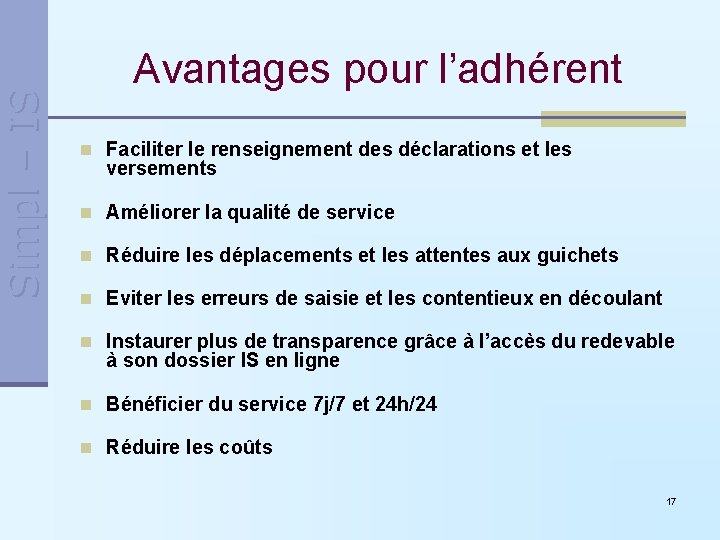 Simpl – IS Avantages pour l’adhérent n Faciliter le renseignement des déclarations et les Simpl – IS Avantages pour l’adhérent n Faciliter le renseignement des déclarations et les