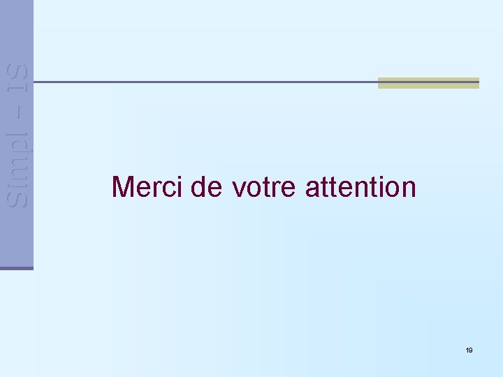 Simpl – IS Merci de votre attention 19 Simpl – IS Merci de votre attention 19