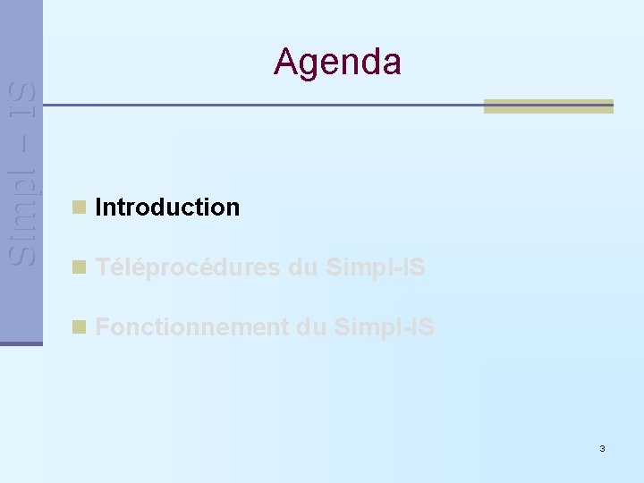 Simpl – IS Agenda n Introduction n Téléprocédures du Simpl-IS n Fonctionnement du Simpl-IS Simpl – IS Agenda n Introduction n Téléprocédures du Simpl-IS n Fonctionnement du Simpl-IS