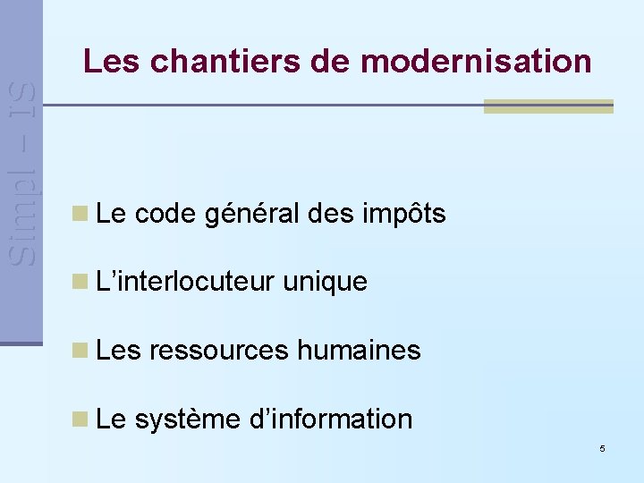 Simpl – IS Les chantiers de modernisation n Le code général des impôts n Simpl – IS Les chantiers de modernisation n Le code général des impôts n