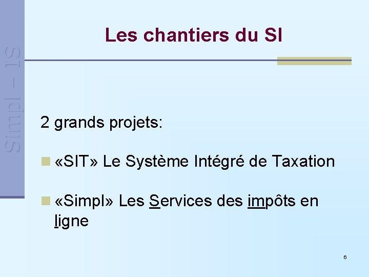 Simpl – IS Les chantiers du SI 2 grands projets: n «SIT» Le Système Simpl – IS Les chantiers du SI 2 grands projets: n «SIT» Le Système