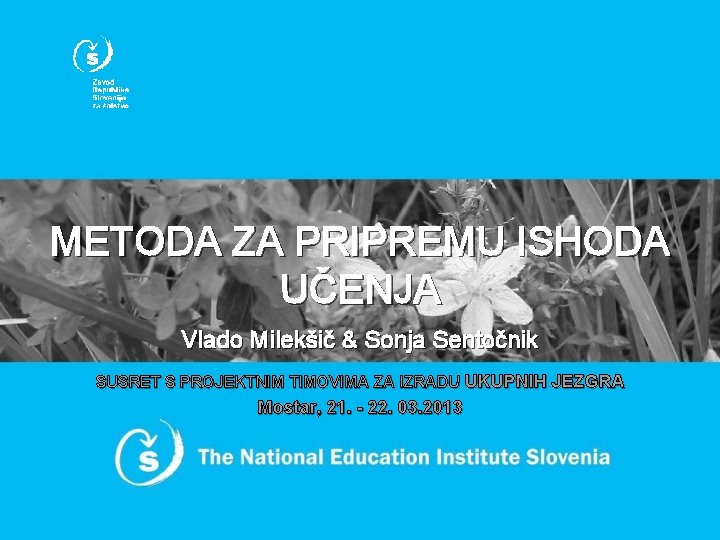 METODA ZA PRIPREMU ISHODA UČENJA Vlado Milekšič & Sonja Sentočnik SUSRET S PROJEKTNIM TIMOVIMA