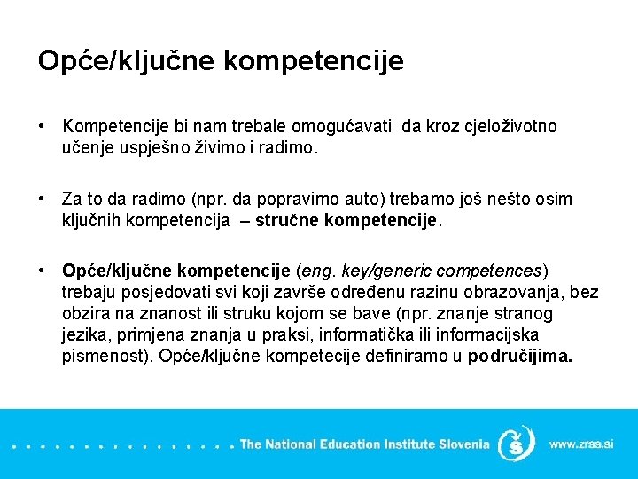 Opće/ključne kompetencije • Kompetencije bi nam trebale omogućavati da kroz cjeloživotno učenje uspješno živimo