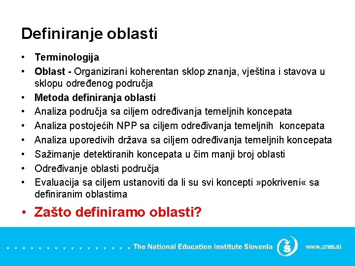 Definiranje oblasti • Terminologija • Oblast - Organizirani koherentan sklop znanja, vještina i stavova