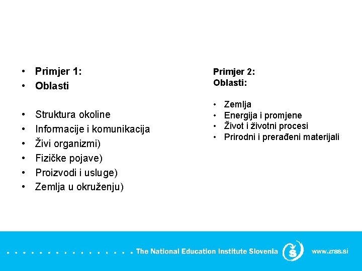  • Primjer 1: • Oblasti • • • Struktura okoline Informacije i komunikacija