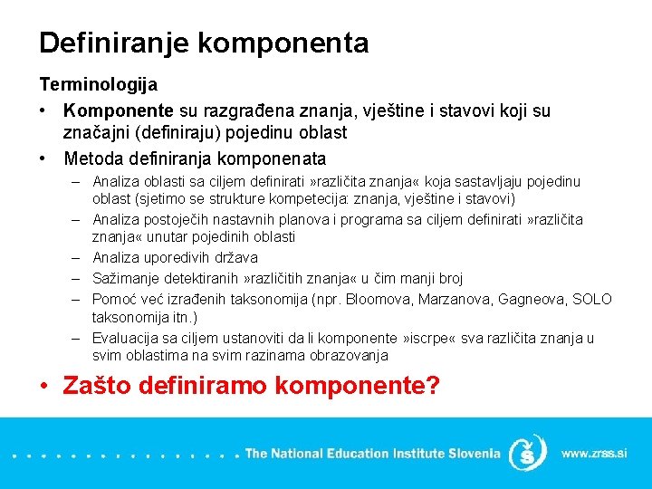 Definiranje komponenta Terminologija • Komponente su razgrađena znanja, vještine i stavovi koji su značajni