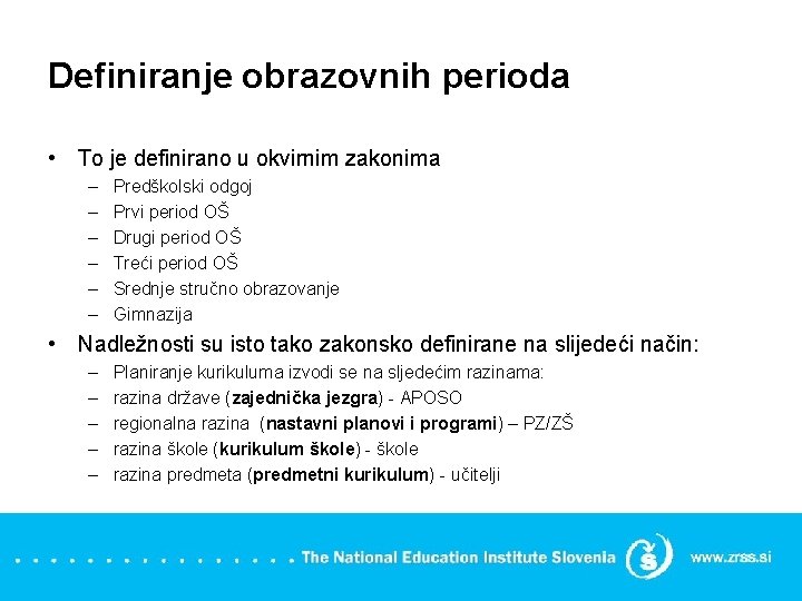 Definiranje obrazovnih perioda • To je definirano u okvirnim zakonima – – – Predškolski