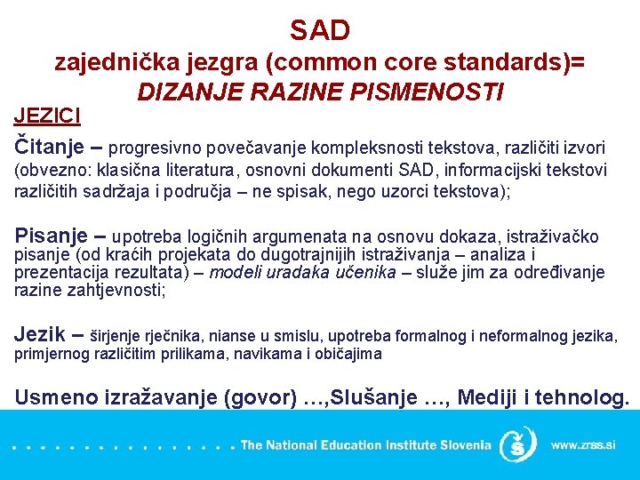 SAD zajednička jezgra (common core standards)= DIZANJE RAZINE PISMENOSTI JEZICI Čitanje – progresivno povečavanje