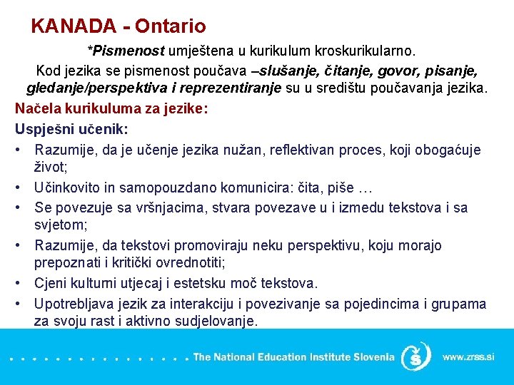 KANADA - Ontario *Pismenost umještena u kurikulum kroskurikularno. Kod jezika se pismenost poučava –slušanje,