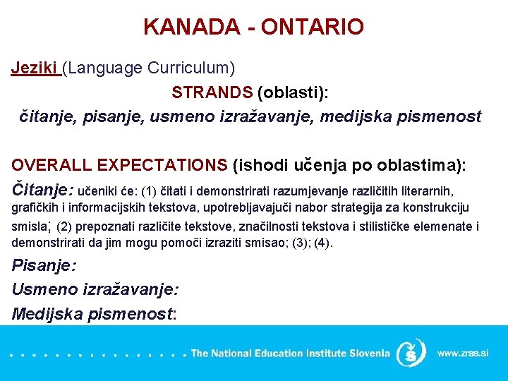 KANADA - ONTARIO Jeziki (Language Curriculum) STRANDS (oblasti): čitanje, pisanje, usmeno izražavanje, medijska pismenost