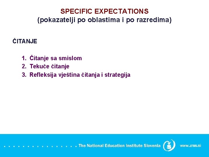 SPECIFIC EXPECTATIONS (pokazatelji po oblastima i po razredima) ČITANJE 1. Čitanje sa smislom 2.